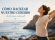 Cómo hackear nuestro cerebro de forma natural